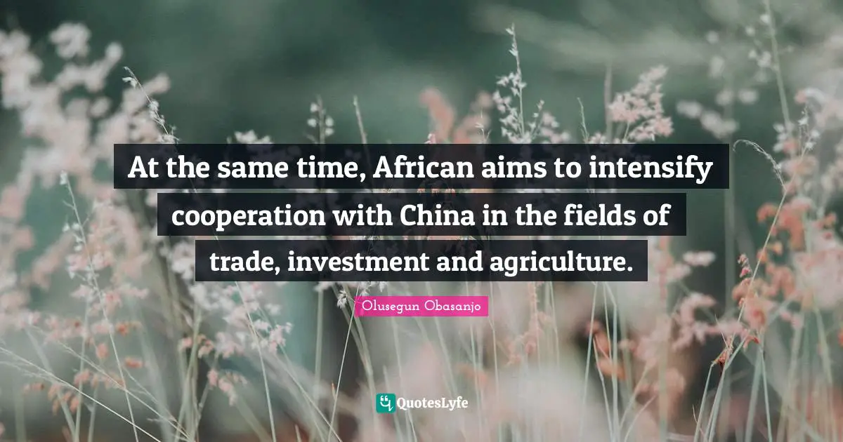 At the same time, African aims to intensify cooperation with China in the fields of trade, investment and agriculture.