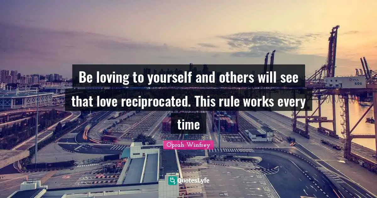 Be loving to yourself and others will see that love reciprocated. This rule works every time