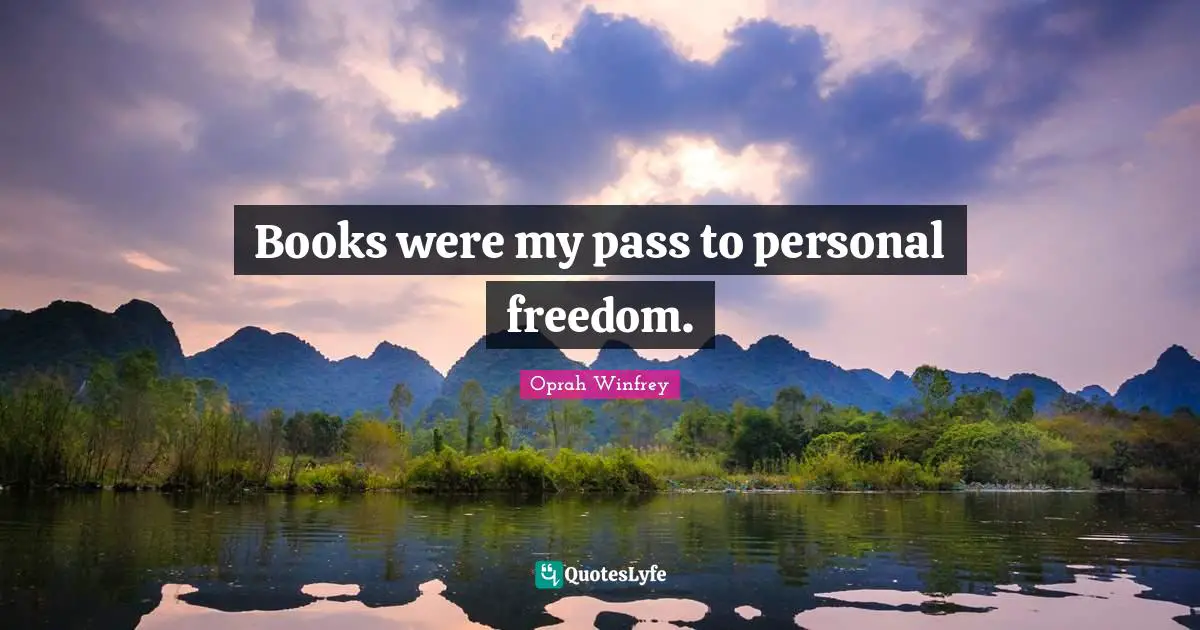Personal Freedom Quotes: "Books were my pass to personal freedom."