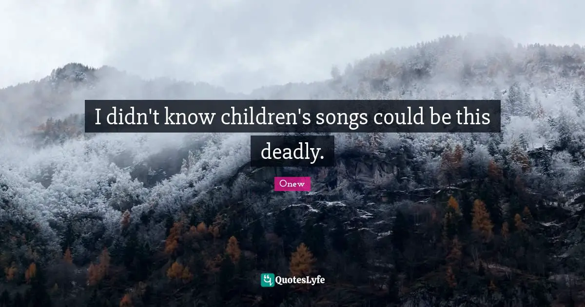 Onew Quotes: "I didn't know children's songs could be this deadly."