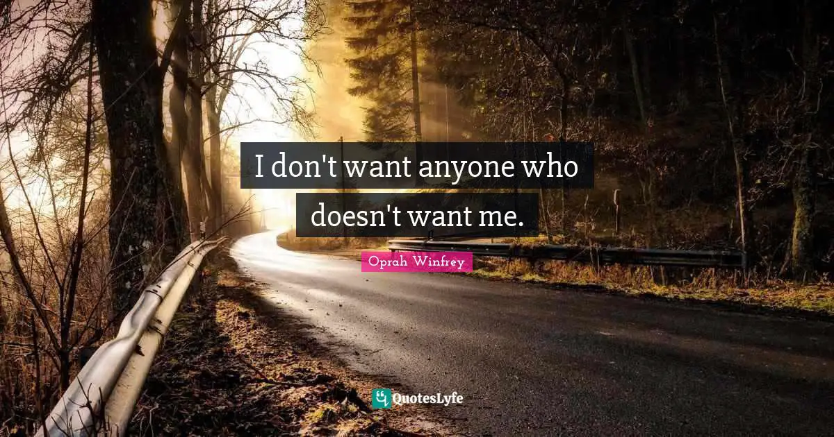 I don't want anyone who doesn't want me.