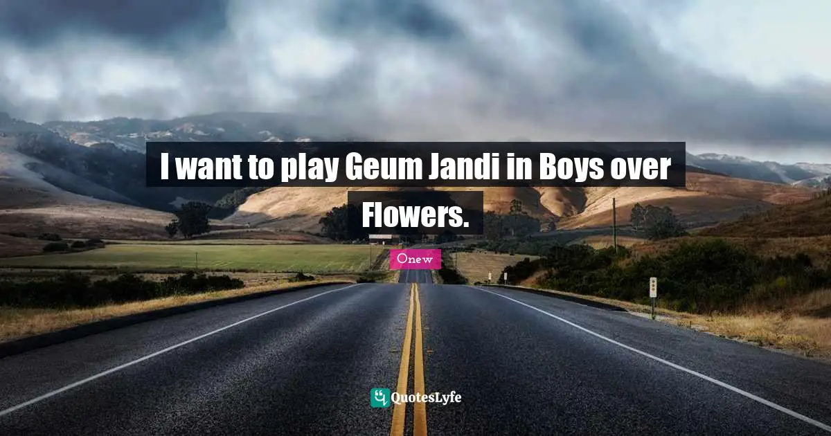 I want to play Geum Jandi in Boys over Flowers.
