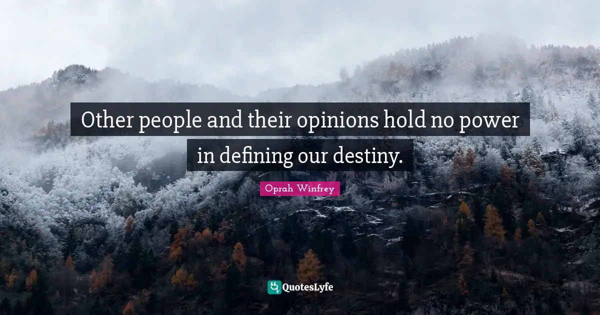Our Destiny Quotes: "Other people and their opinions hold no power in defining our destiny."