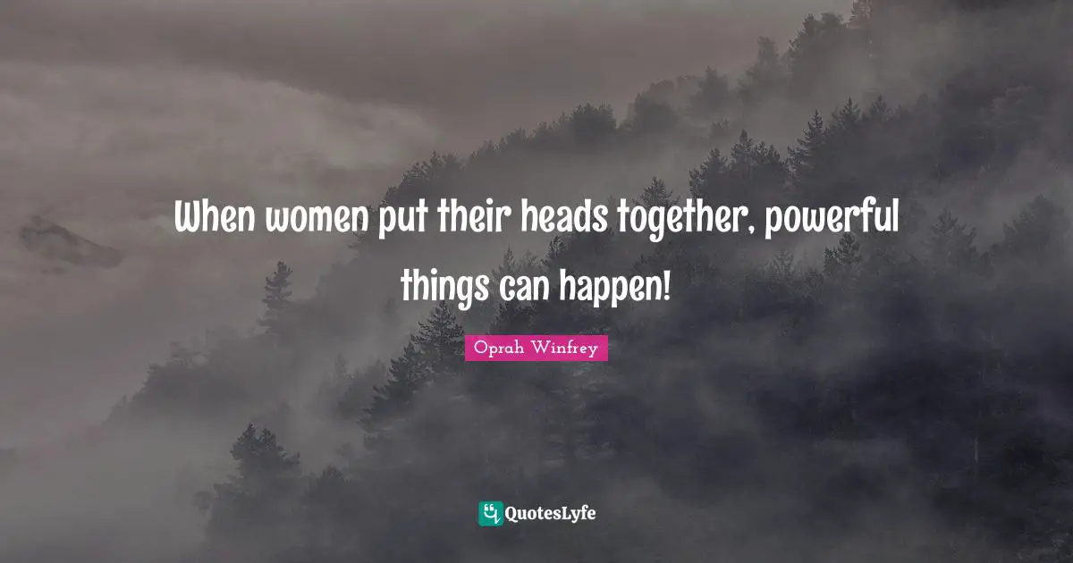 When women put their heads together, powerful things can happen!