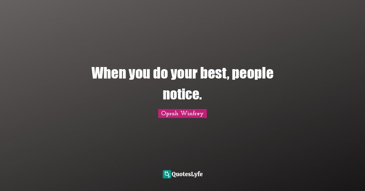 When you do your best, people notice.