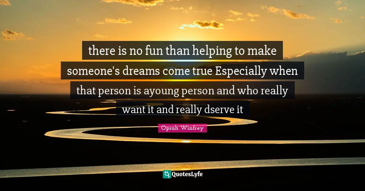 Dreams Come True Quotes: "there is no fun than helping to make someone's dreams come true Especially when that person is ayoung person and who really want it and really dserve it"