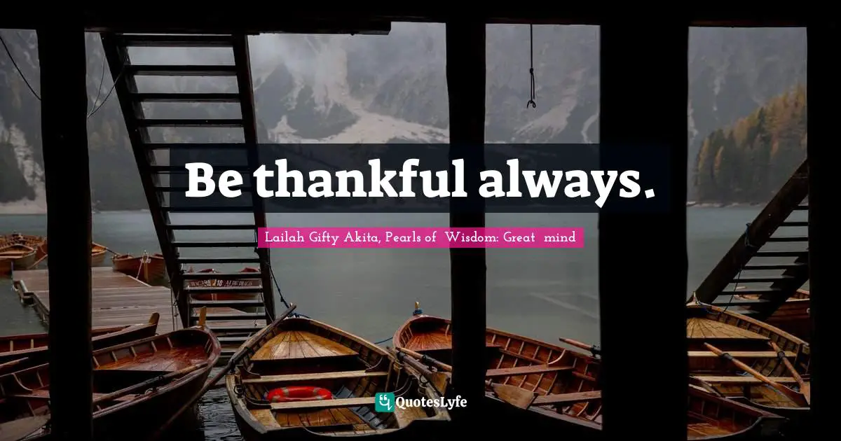 Be thankful always.