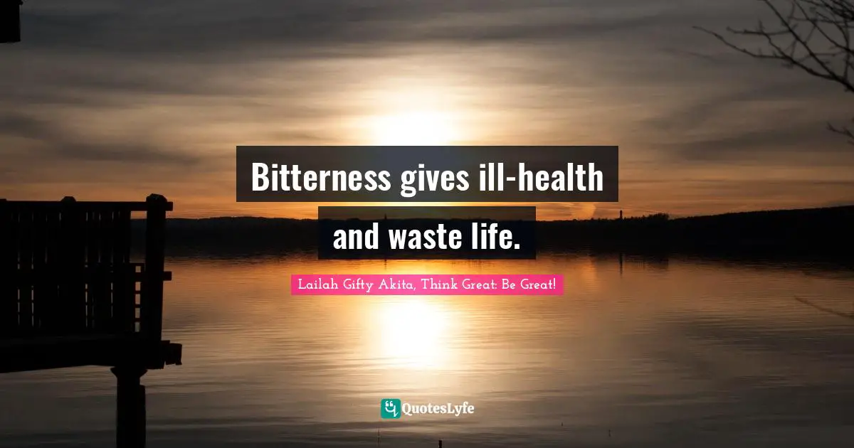 Healthy Living Quotes: "Bitterness gives ill-health and waste life."