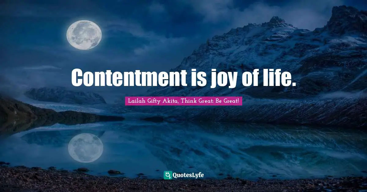 Contentment is joy of life.