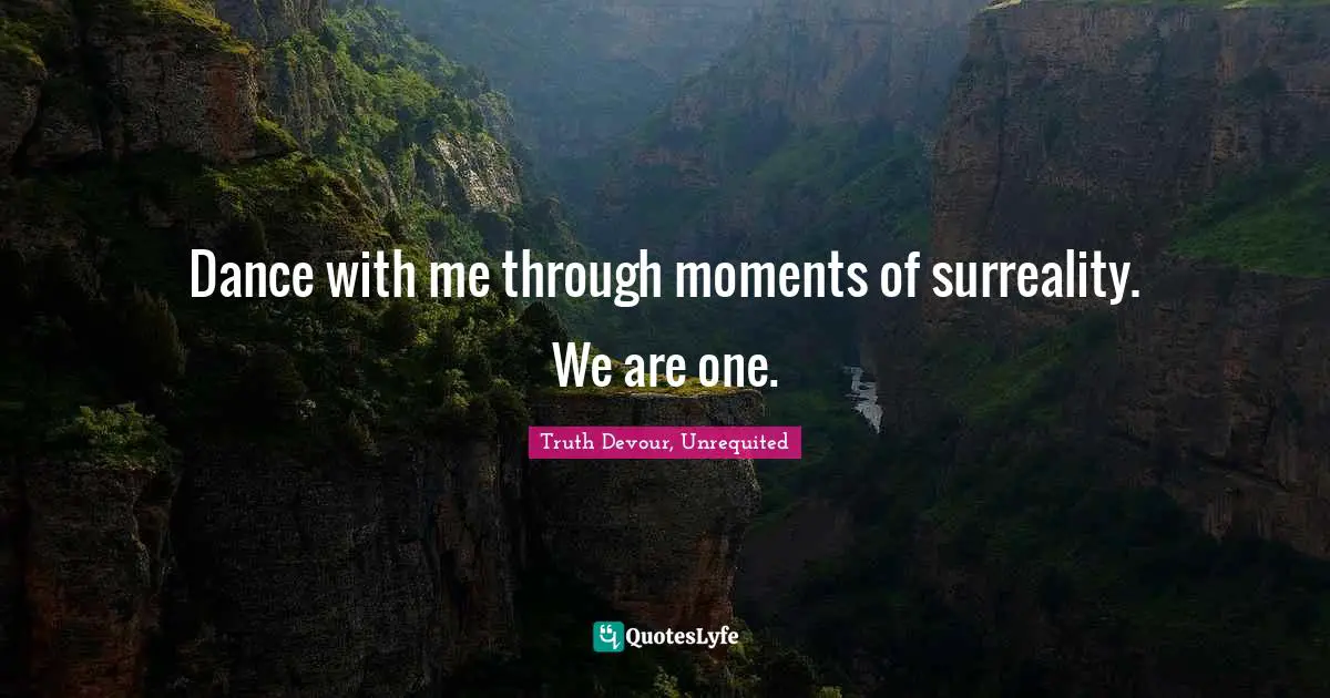 Karmic Quotes: "Dance with me through moments of surreality. We are one."