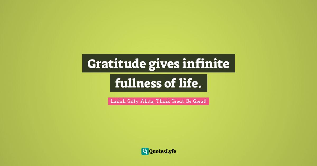 Wisdom Of Lailah Gifty Akita Quotes: "Gratitude gives infinite fullness of life."