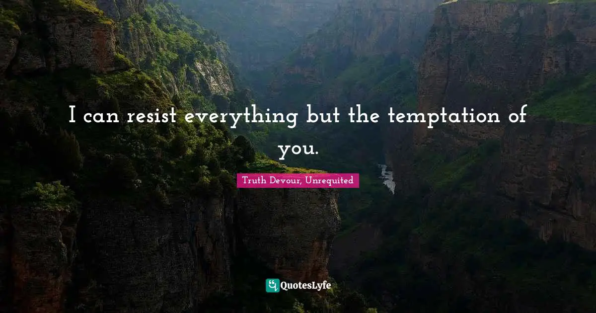 Karmic Quotes: "I can resist everything but the temptation of you."