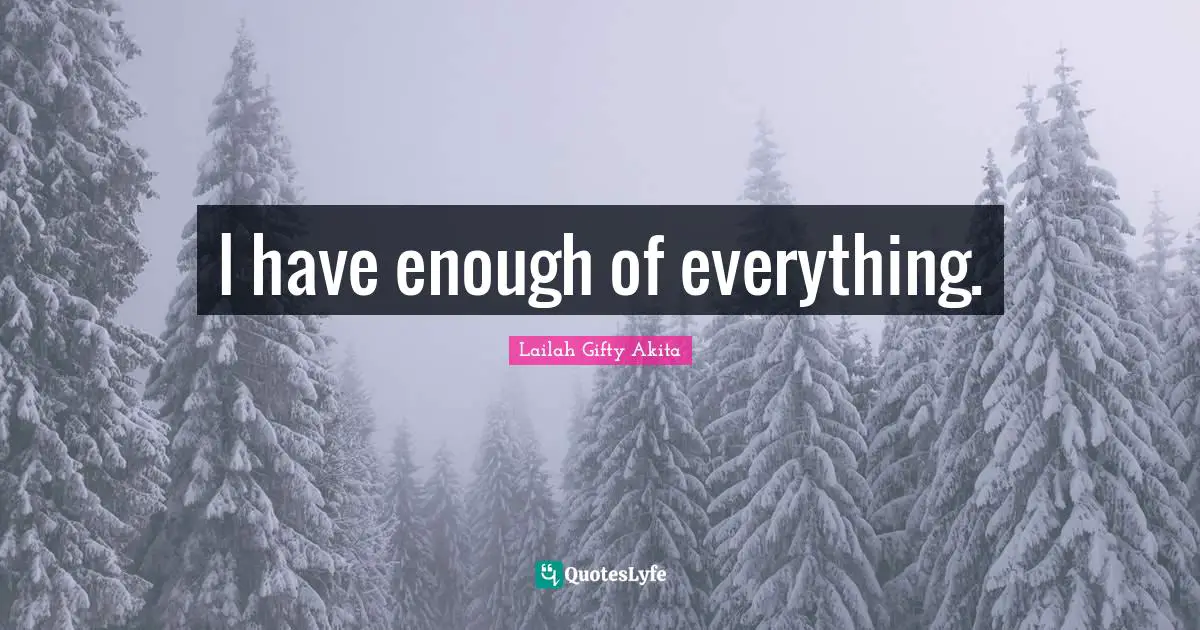 I have enough of everything.