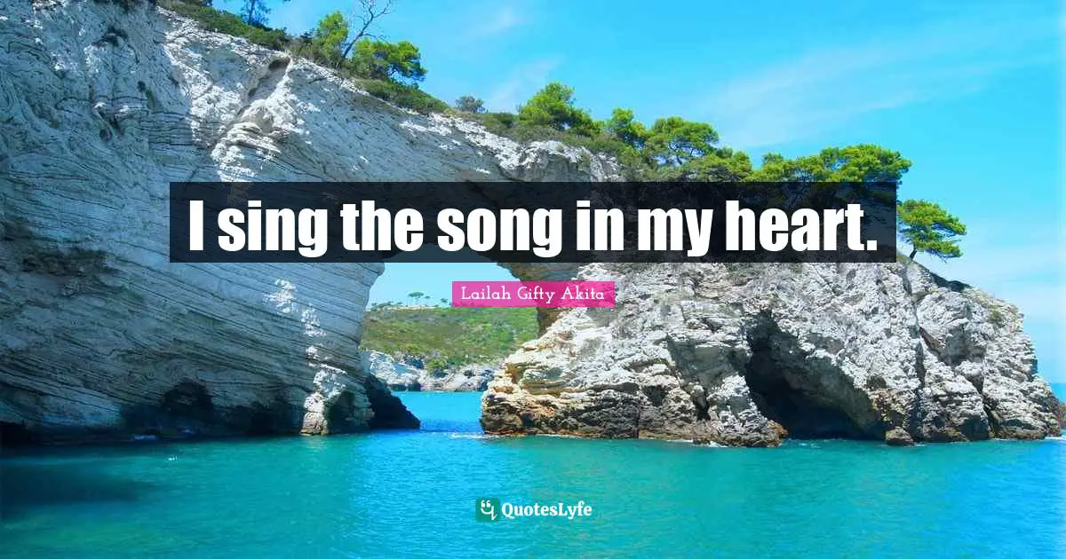 I sing the song in my heart.