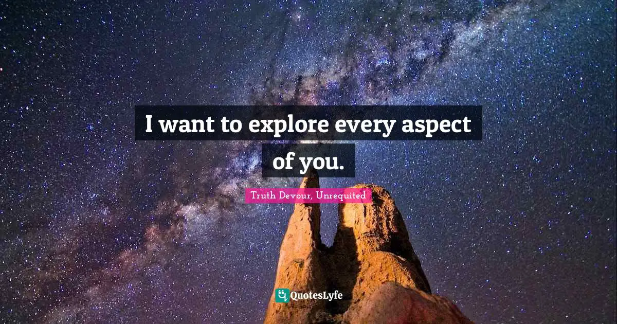 Spirits Quotes: "I want to explore every aspect of you."