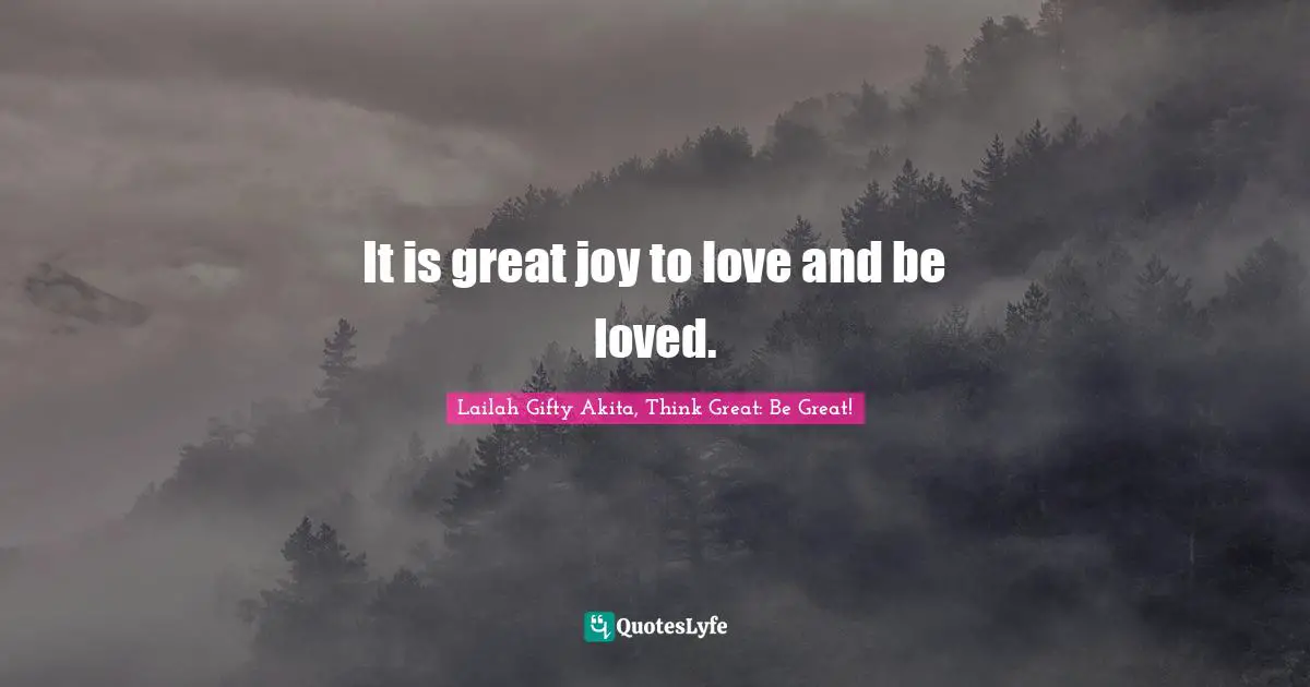 Afraid To Love Quotes: "It is great joy to love and be loved."