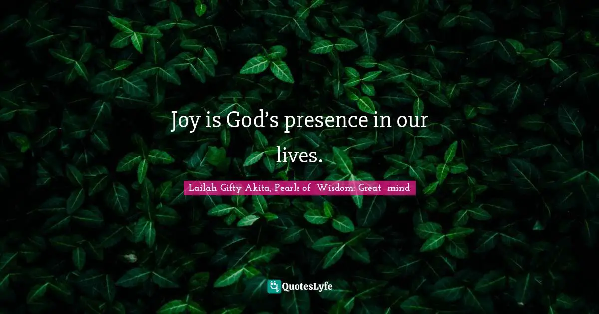 Joy is God’s presence in our lives.