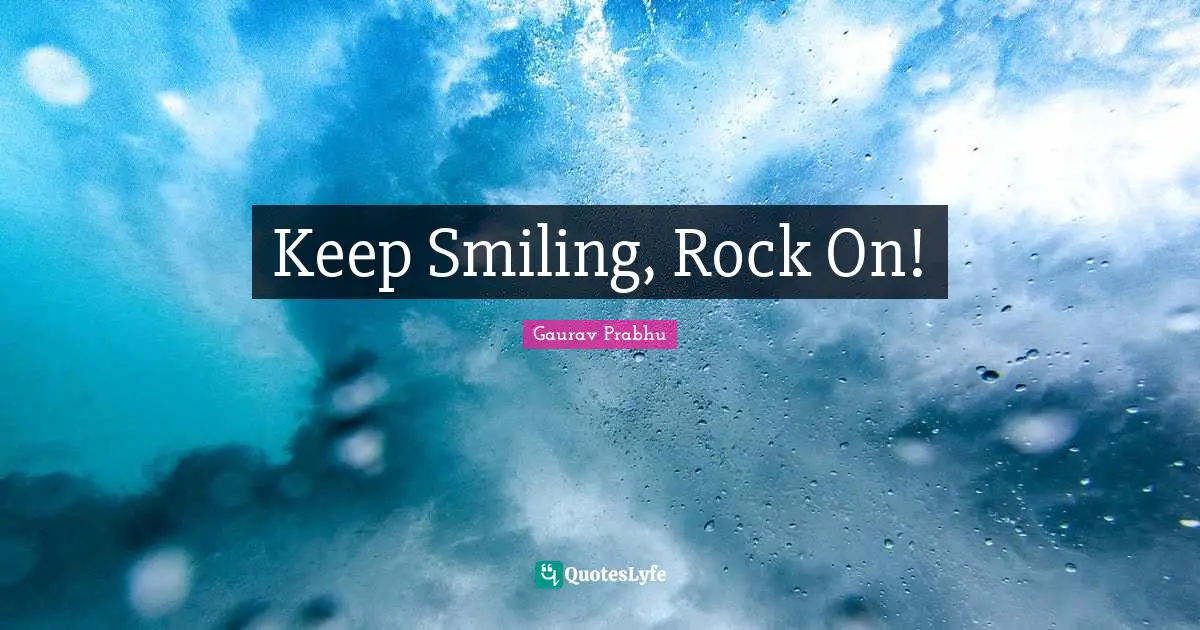 Keep Smiling, Rock On!