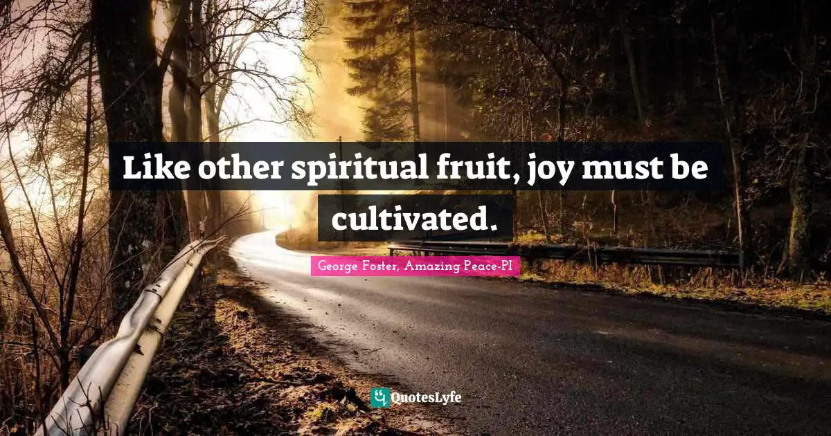 Like other spiritual fruit, joy must be cultivated.
