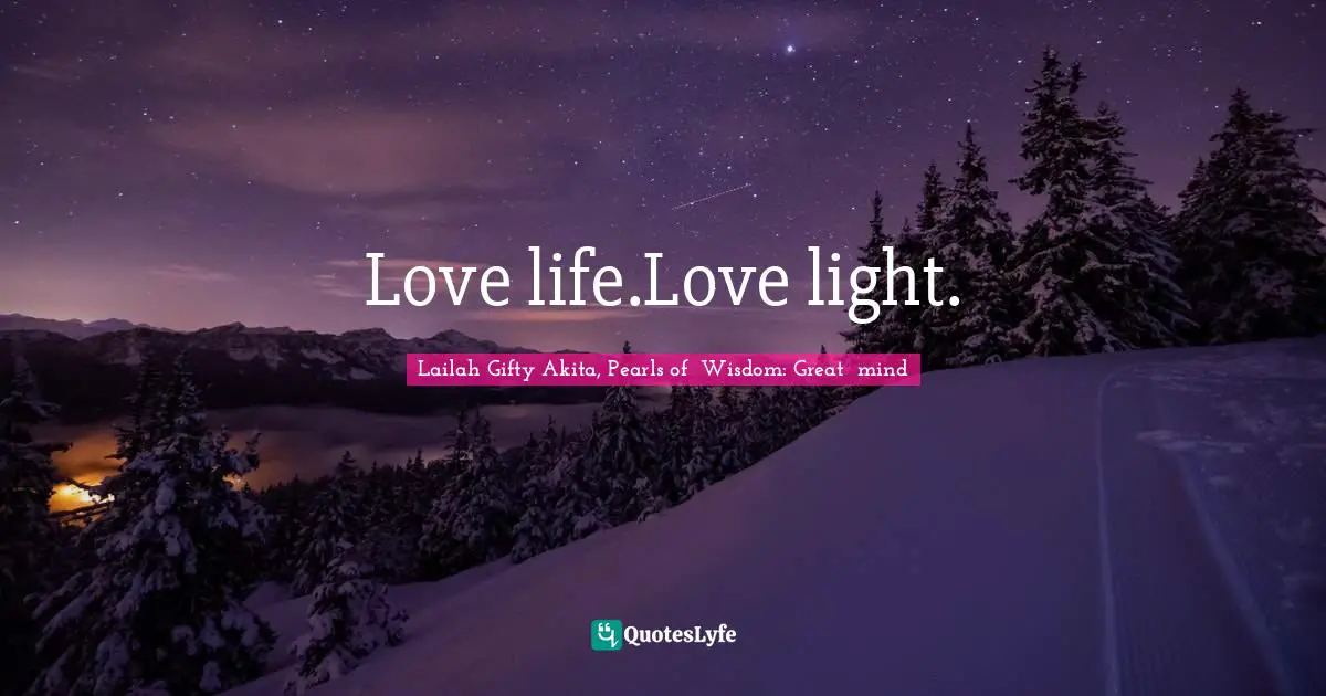 Love life.Love light.