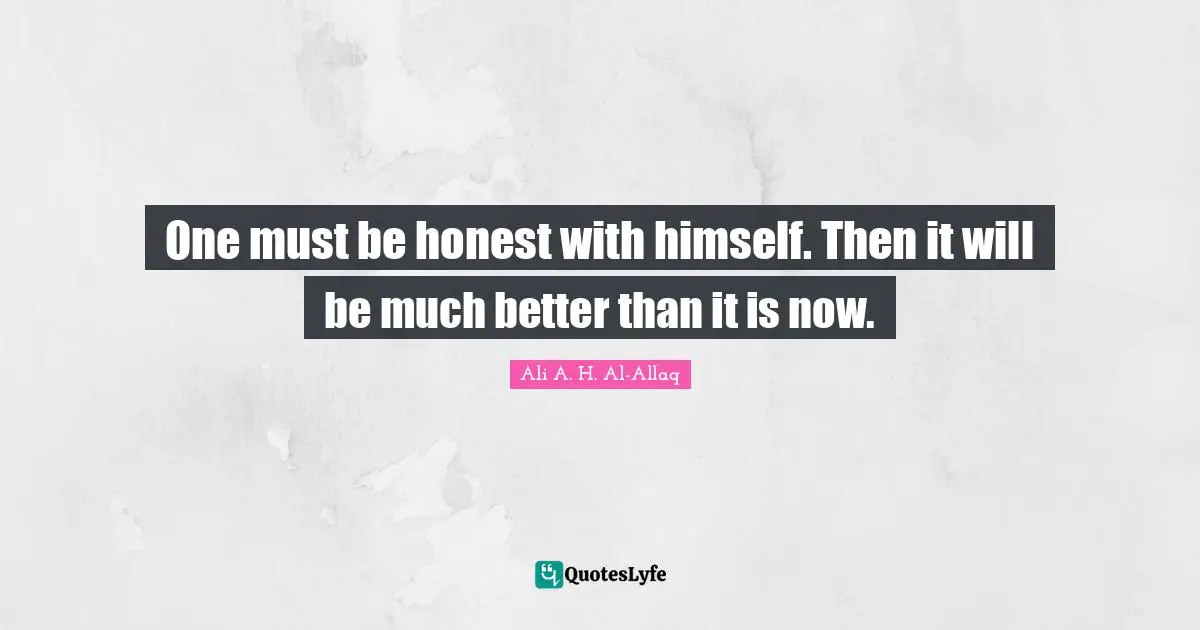 One must be honest with himself. Then it will be much better than it is now.