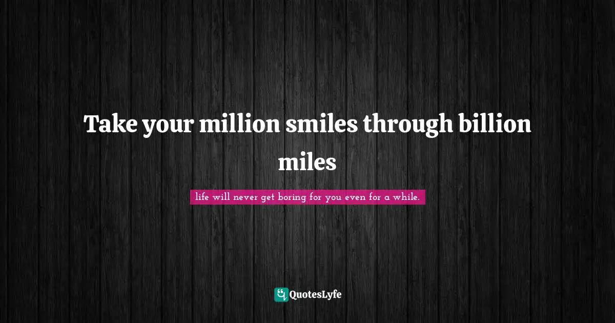 Take your million smiles through billion miles