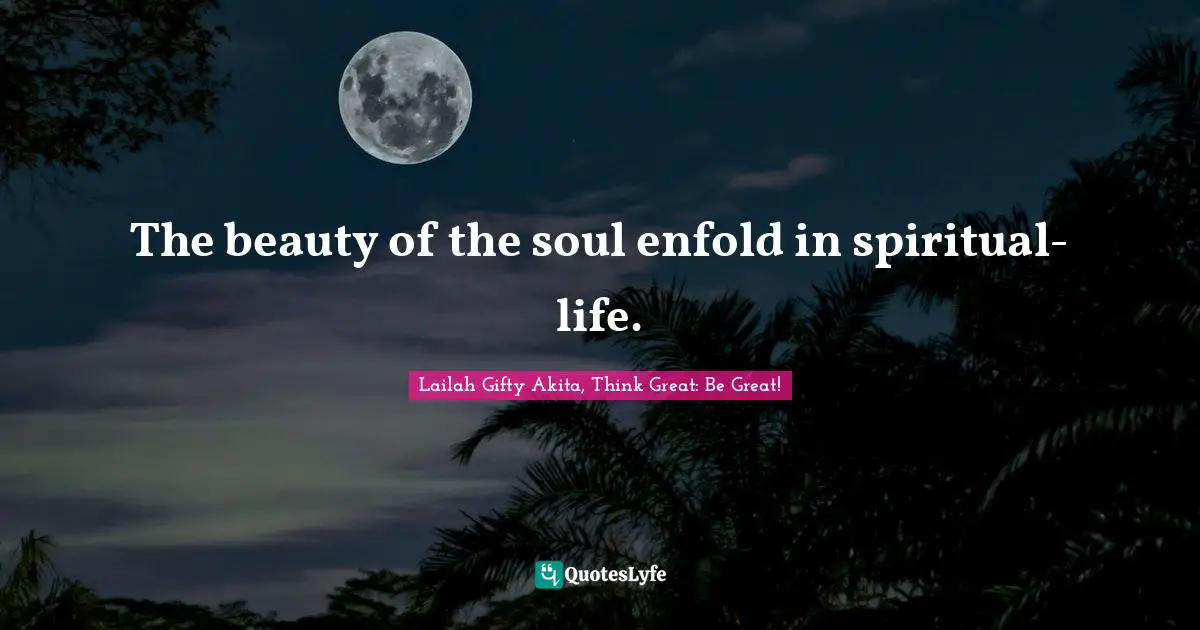Designers Quotes: "The beauty of the soul enfold in spiritual-life."