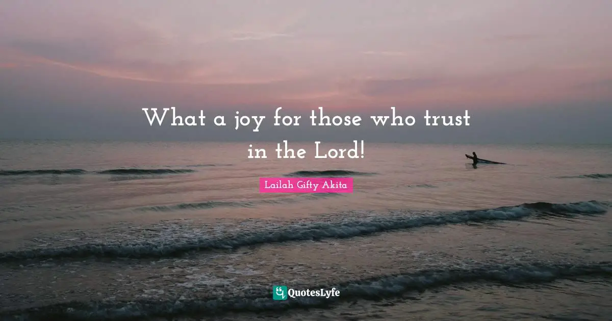What a joy for those who trust in the Lord!