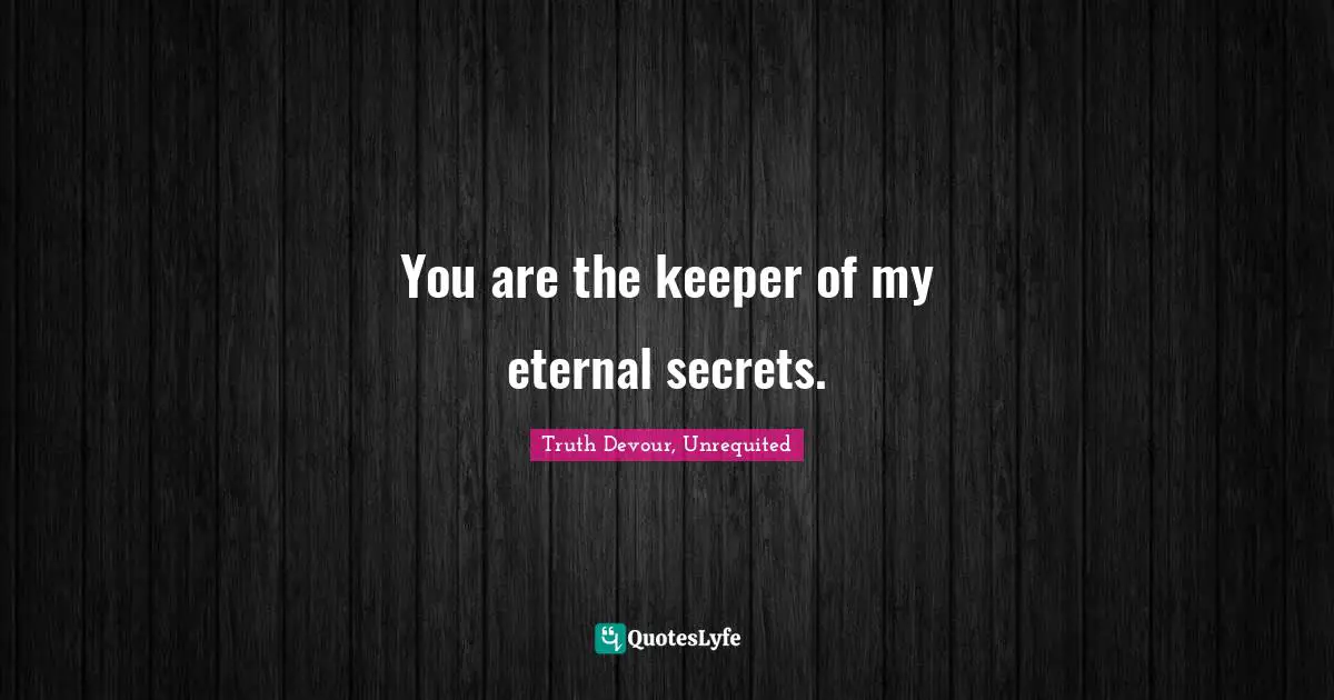 Karmic Quotes: "You are the keeper of my eternal secrets."