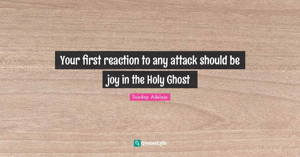 Your first reaction to any attack should be joy in the Holy Ghost