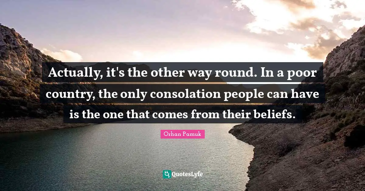Actually, it's the other way round. In a poor country, the only consolation people can have is the one that comes from their beliefs.
