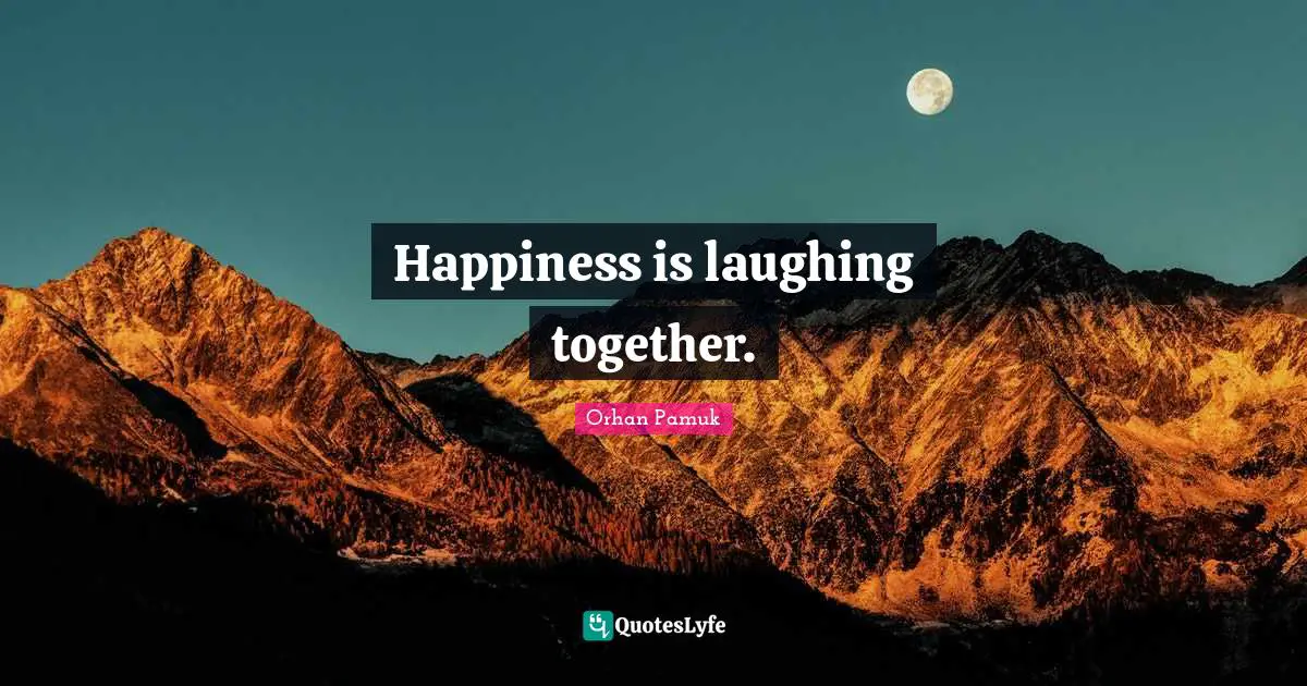 Happiness is laughing together.