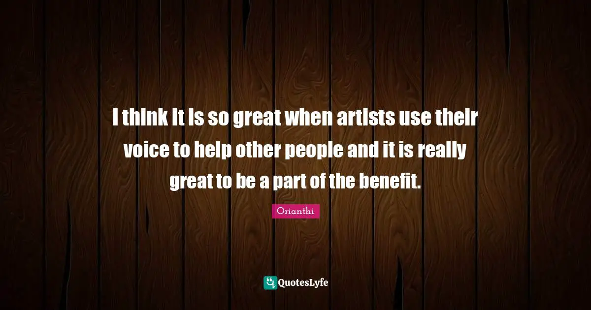 Orianthi Quotes: "I think it is so great when artists use their voice to help other people and it is really great to be a part of the benefit."