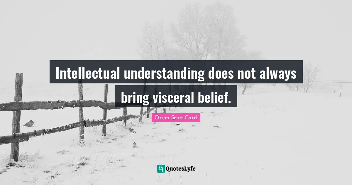 Intellectual understanding does not always bring visceral belief.