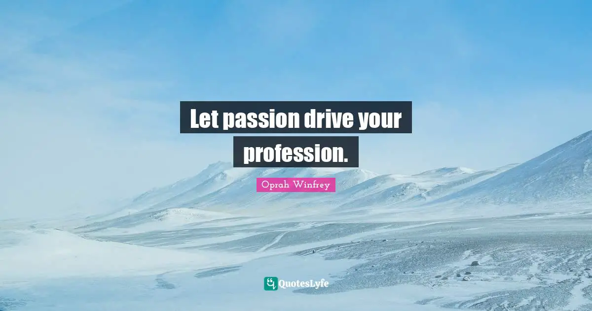Let passion drive your profession.