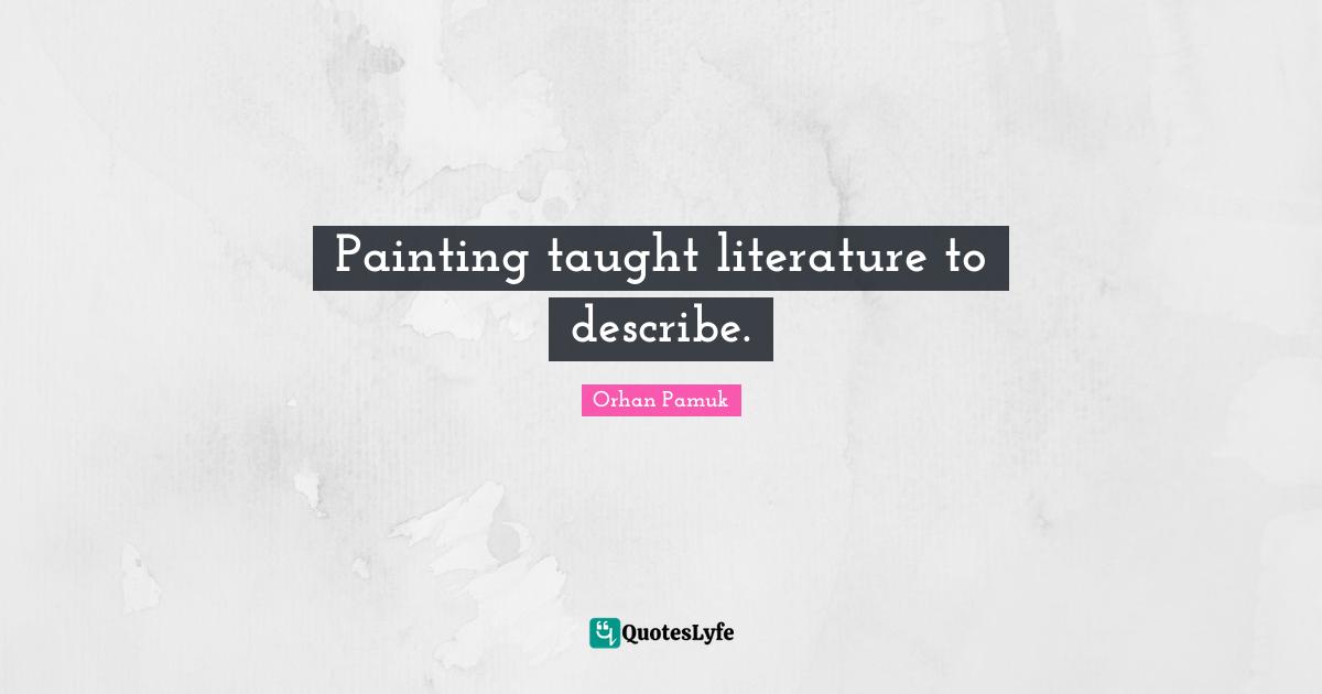Painting taught literature to describe.