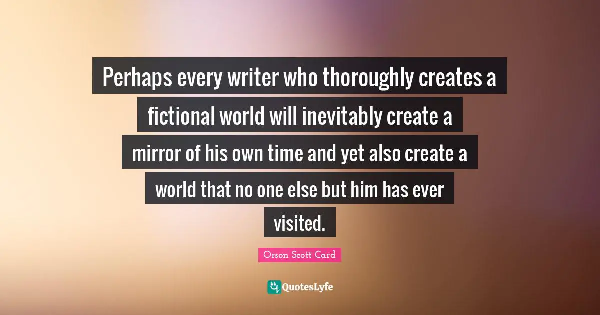 Perhaps every writer who thoroughly creates a fictional world will inevitably create a mirror of his own time and yet also create a world that no one else but him has ever visited.
