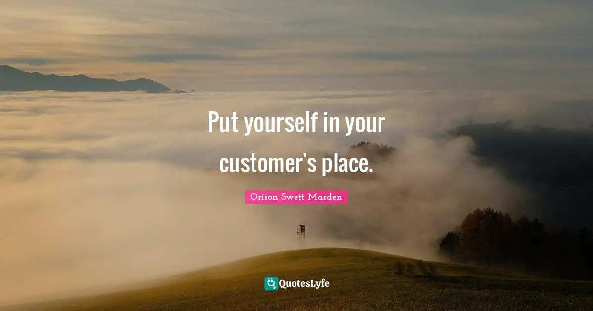 Golden Rule Quotes: "Put yourself in your customer's place."