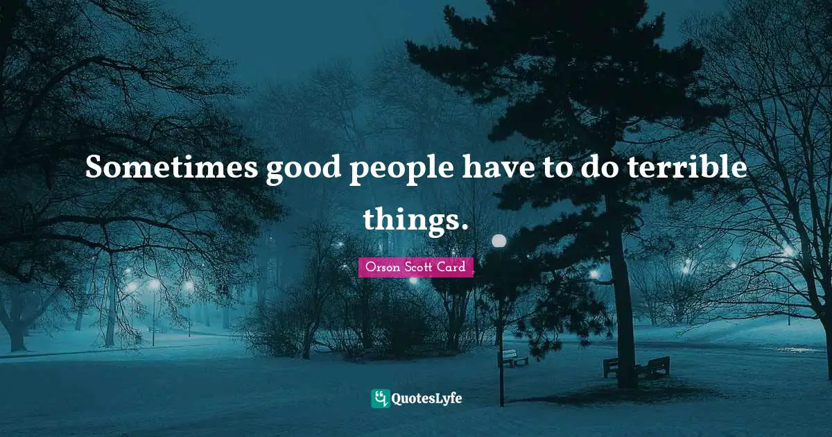 Sometimes good people have to do terrible things.