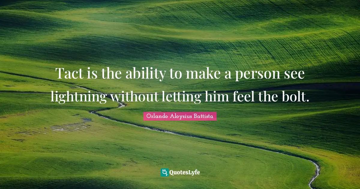 Lightning Quotes: "Tact is the ability to make a person see lightning without letting him feel the bolt."