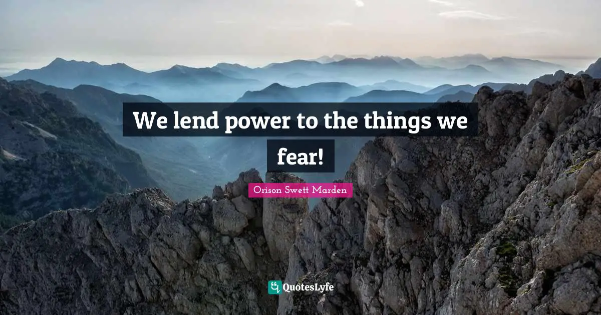 We lend power to the things we fear!