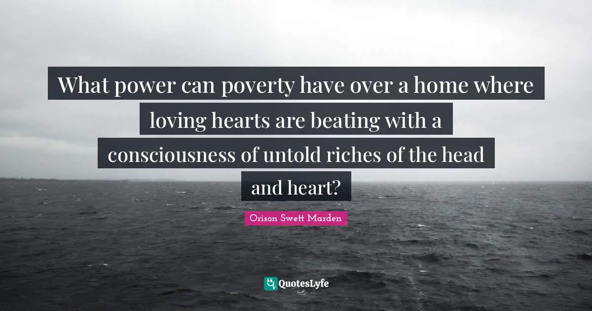 What power can poverty have over a home where loving hearts are beating with a consciousness of untold riches of the head and heart?
