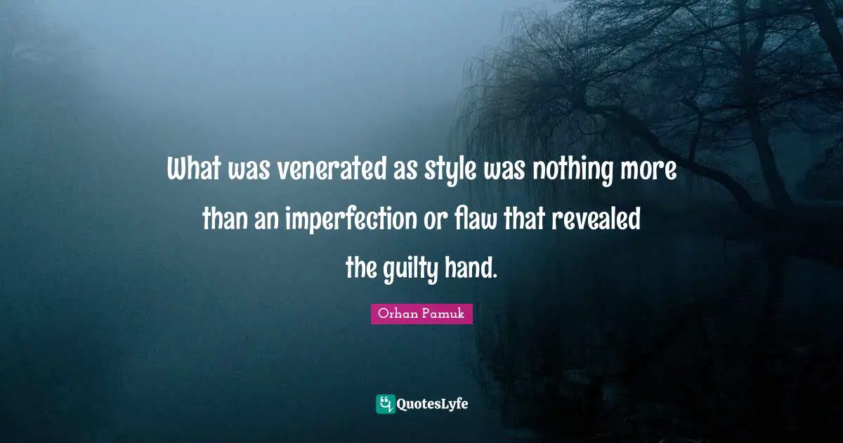 What was venerated as style was nothing more than an imperfection or flaw that revealed the guilty hand.