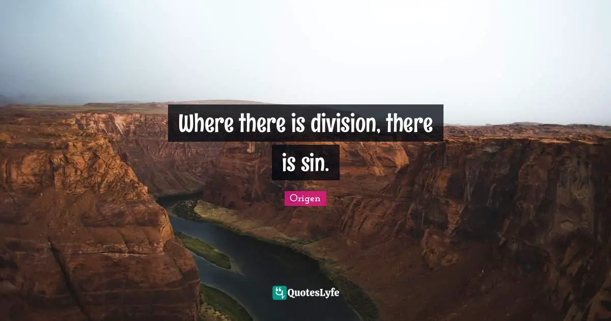 Origen Quotes: Where there is division, there is sin.