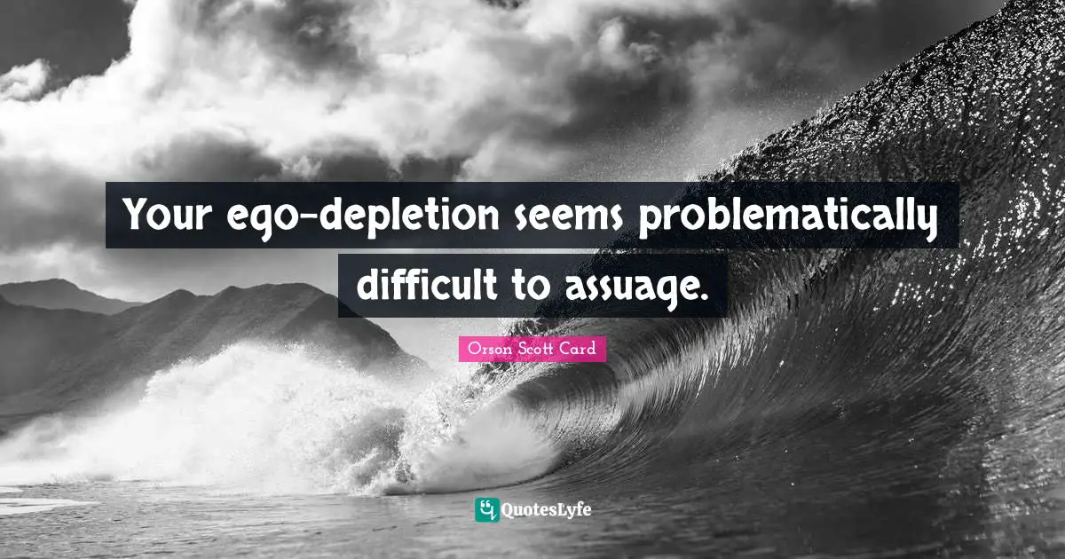 Your ego-depletion seems problematically difficult to assuage.