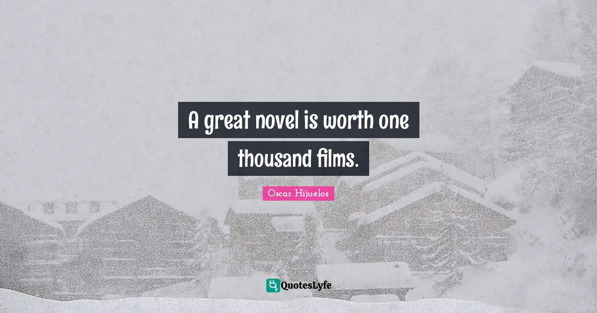 A great novel is worth one thousand films.