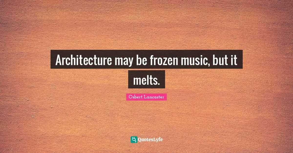 Architecture may be frozen music, but it melts.