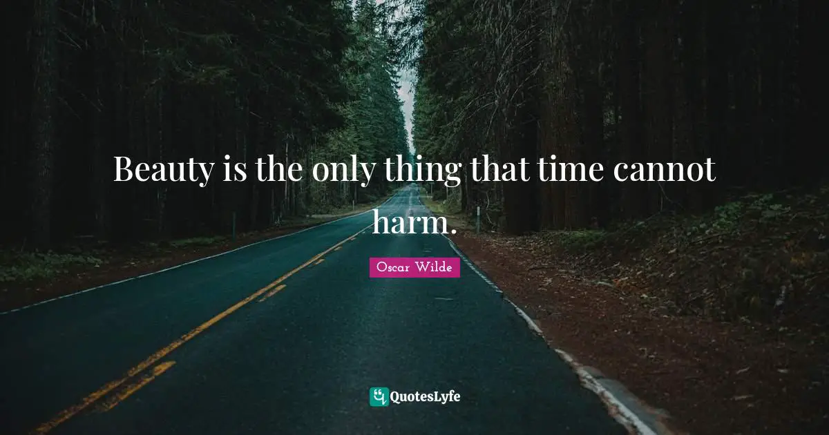 Creeds Quotes: "Beauty is the only thing that time cannot harm."