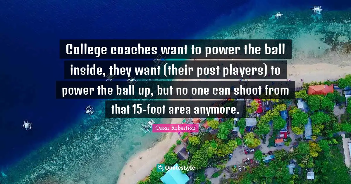 College coaches want to power the ball inside, they want (their post players) to power the ball up, but no one can shoot from that 15-foot area anymore.