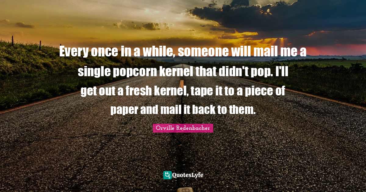 Every once in a while, someone will mail me a single popcorn kernel th